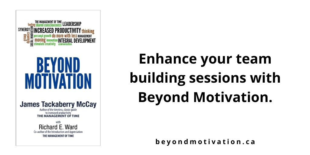 Enhance your team building sessions with Beyond Motivation by James T. McCay with Richard E Ward